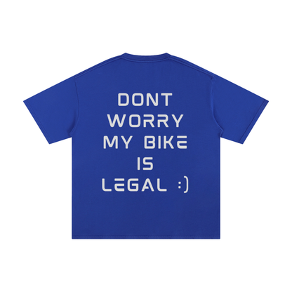 DONT WORRY MY BIKE IS LEGAL T-Shirt