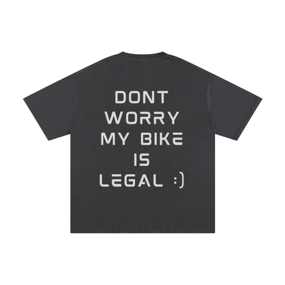 DONT WORRY MY BIKE IS LEGAL T-Shirt