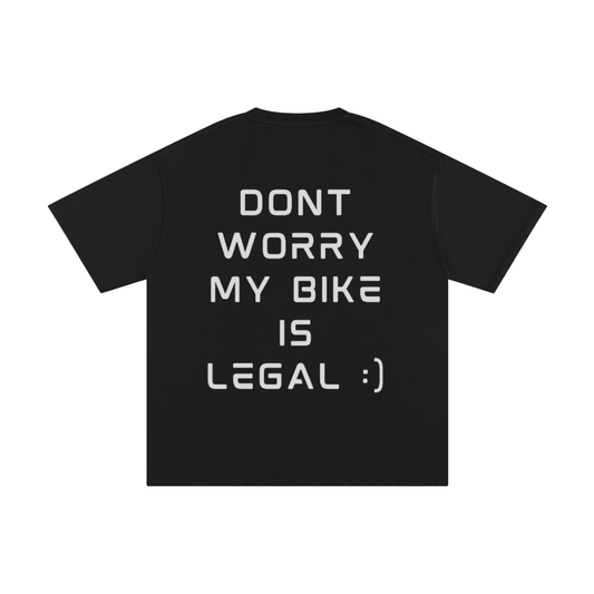 DONT WORRY MY BIKE IS LEGAL T-Shirt