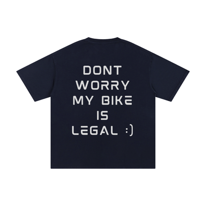 DONT WORRY MY BIKE IS LEGAL T-Shirt